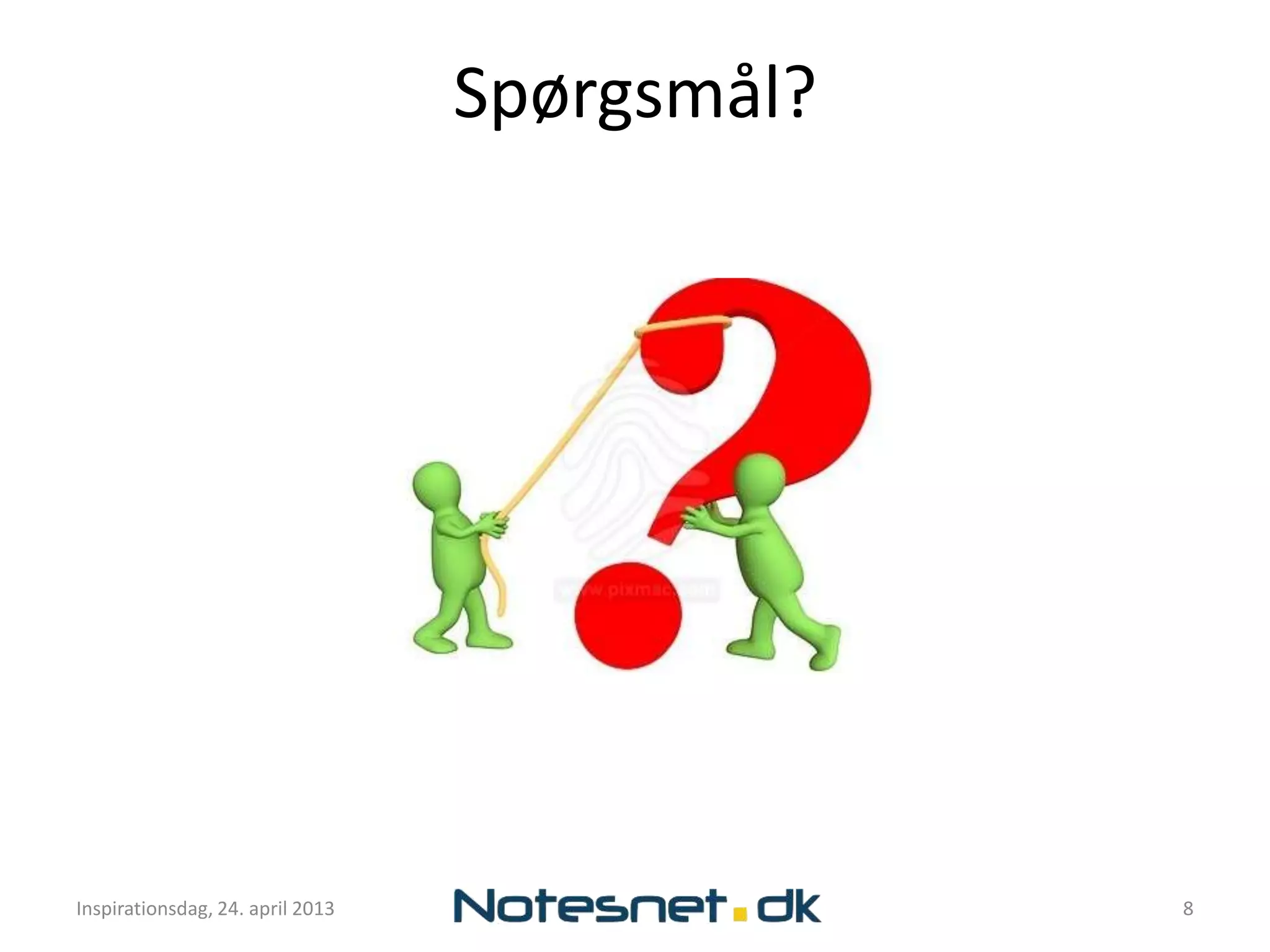 Spørgsmål?




Inspirationsdag, 24. april 2013                8
 