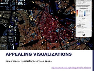 APPEALING VISUALIZATIONS 
New products, visualizations, services, apps… 
http://dev.citysdk.waag.org/buildings/#52.3724,4.8774,14 
 