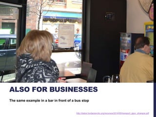 ALSO FOR BUSINESSES 
The same example in a bar in front of a bus stop 
http://datos.fundacionctic.org/recursos/2014/05/transport_gijon_sharepsi.pdf 
 