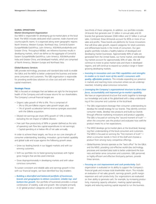 Management’s Discussion and Analysis	 The Procter  Gamble Company	 41
Global Operations
Market Development Organization
Our MDO is responsible for developing go-to-market plans at the local
level. The MDO includes dedicated retail customer, trade channel and
country-specific teams. It is organized along seven geographic regions:
North America, Western Europe, Northeast Asia, Central  Eastern
Europe/Middle East/Africa, Latin America, ASEAN/Australia/India and
Greater China. Throughout MDA, we reference business results in
developing markets, which we define as the aggregate of Central 
Eastern Europe/Middle East/Africa, Latin America, ASEAN/Australia/
India and Greater China, and developed markets, which are comprised
of North America, Western Europe and Northeast Asia.
Global Business Services
GBS provides technology, processes and standard data tools to enable
the GBUs and the MDO to better understand the business and better
serve consumers and customers. The GBS organization is responsible
for providing world-class solutions at a low cost and with minimal
capital investment.
Strategic Focus
PG is focused on strategies that we believe are right for the long-term
health of the Company and will increase returns for our shareholders.
The Company’s annual financial targets are:
Organic sales growth of 4% to 6%. This is comprised of:•	
3% to 5% pre-Gillette organic sales growth target, plus––
1% of growth acceleration behind revenue synergies associated––
with the Gillette acquisition.
Diluted net earnings per share (EPS) growth of 10% or better,•	
excluding the net impact of Gillette dilution.
Free cash flow productivity of 90% or greater (defined as the ratio•	
of operating cash flow less capital expenditures to net earnings).
Capital spending at or below 4% of net sales annually.––
In order to achieve these targets, we focus on our core strengths of
consumer understanding, branding, innovation, go-to-market capability
and global scale and scope against the following growth areas:
Grow our leading brands in our biggest markets and with our•	
winning customers.
Shift our portfolio mix to faster-growing businesses with higher•	
gross margins that are less asset-intensive.
Grow disproportionately in developing markets and with value-•	
conscious consumers.
To sustain consistent and reliable sales and earnings growth in line
with our financial targets, we have identified four key enablers:
Building a diversified and balanced portfolio of businesses,•	
brands and geographies to deliver consistent, reliable top- and
bottom-line growth. Our portfolio of businesses provides a unique
combination of stability, scale and growth. We compete primarily
in 22 global product categories and are a market leader in over
two-thirds of these categories. In addition, our portfolio includes
24 brands that generate over $1 billion in annual sales and 20
brands that generate between $500 million and $1 billion in annual
sales. Combined, these 44 brands account for 85% or more of our
sales and profits. These brands are platforms for future innovations
that will drive sales growth, expand categories for retail customers
and differentiate brands in the minds of consumers. Our geo-
graphic portfolio includes a healthy balance of developed and
developing market businesses. Approximately 40% of sales are
generated from the United States, our home market, and develop-
ing markets account for approximately 30% of sales. We will
continue to invest to grow market sizes and share in developed
regions, and will continue to expand our product range in faster-
growing developing markets.
Investing in innovation and core P•	 G capabilities and strengths
to enable us to reach more of the world’s consumers with
quality, affordable products. This includes expanding our presence
in markets and reaching more consumers where we are underrep-
resented, including value-conscious consumers.
Leveraging the Company’s organizational structure to drive clear•	
focus, accountability and improved go-to-market capability. 
We have an organizational structure that works together to leverage
our knowledge and scale at the global level with a deep understand-
ing of the consumer and customer at the local level.
The GBU organizations leverage their consumer understanding to––
develop the overall strategy for our brands. They identify common
consumer needs, develop new products and build our brands
through effective marketing innovations and product upgrades.
The GBU is focused on winning the “second moment of truth” — 
when the consumer uses the product and evaluates how well the
product meets his or her expectations.
The MDO develops go-to-market plans at the local level, leverag-––
ing their understanding of the local consumers and customers.
The MDO is focused on winning the “first moment of truth” — 
when a consumer stands in front of the shelf and chooses a
product from among many competitive offerings.
Global Business Services operates as the “back office” for the GBUs––
and the MDO, providing cost-effective world-class technology,
processes and standard data tools to better understand the busi-
ness and better serve consumers and customers. GBS personnel,
or highly efficient and effective third-party partners, provide
these services.
Focusing on cost improvement and cash productivity. •	 Each
organization is evaluated on its ability to support the Company’s
financial goals and increase total shareholder return. This includes
an evaluation of net sales growth, earnings growth, profit margin
expansion and cash productivity. Our organizations are evaluated
on their ability to generate cash, for example, by increasing produc-
tivity, improving capacity utilization, meeting capital spending
targets and reducing working capital required to run the business.
 