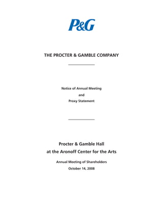 THE PROCTER & GAMBLE COMPANY
Notice of Annual Meeting
and
Proxy Statement
Procter & Gamble Hall
at the Aronoff Center for the Arts
Annual Meeting of Shareholders
October 14, 2008
 