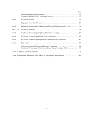 Page
Nonqualified Deferred Compensation . . . . . . . . . . . . . . . . . . . . . . . . . . . . . . . . . . . . . . . . . . . 43
Payments/(Forfeitures) Under Termination Scenarios . . . . . . . . . . . . . . . . . . . . . . . . . . . . . . 45
Item 1: Election of Directors . . . . . . . . . . . . . . . . . . . . . . . . . . . . . . . . . . . . . . . . . . . . . . . . . . . . . . . . 51
Biographies of our Board Nominees . . . . . . . . . . . . . . . . . . . . . . . . . . . . . . . . . . . . . . . . . . . . 51
Item 2: Ratification of Appointment of Independent Registered Public Accounting Firm . . . . . . . . . 54
Items 3 – 5: Stockholder Proposals . . . . . . . . . . . . . . . . . . . . . . . . . . . . . . . . . . . . . . . . . . . . . . . . . . . . . . . 56
Item 3: Stockholder Proposal Regarding Special Shareholder Meetings . . . . . . . . . . . . . . . . . . . . . . 57
Item 4: Stockholder Proposal Regarding Tax Gross-Up Payments . . . . . . . . . . . . . . . . . . . . . . . . . . . 60
Item 5: Stockholder Proposal Regarding Political Contributions and Expenditures . . . . . . . . . . . . . . 62
Item 6: Other Matters . . . . . . . . . . . . . . . . . . . . . . . . . . . . . . . . . . . . . . . . . . . . . . . . . . . . . . . . . . . . . . 64
Section 16(a) Beneficial Ownership Reporting Compliance . . . . . . . . . . . . . . . . . . . . . . . . . 64
Stockholder Proposals and Other Business for our Annual Meeting in 2009 . . . . . . . . . . . . . 64
Exhibit A – Director Qualification Criteria . . . . . . . . . . . . . . . . . . . . . . . . . . . . . . . . . . . . . . . . . . . . . . . . . . . A-1
Exhibit B – Categorical Standards to Assist in Director Independence Determinations . . . . . . . . . . . . . . . . B-1
ii
 