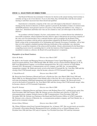 ITEM 1: ELECTION OF DIRECTORS
Our Board of Directors has nominated 12 directors for election at the annual meeting. Each nominee is
currently serving as one of our directors. If you re-elect them, they will hold office until the next annual
meeting or until their successors have been elected and qualified.
Each director is elected by a majority of the votes cast with respect to that director’s election (at a
meeting for the election of directors at which a quorum is present) by the holders of shares of common stock
and ESOP preference stock present in person or by proxy at the meeting and entitled to vote, voting as a
single class. Abstentions and broker non-votes are not counted as votes cast with respect to the election of
directors.
In accordance with the Company’s by-laws, each nominee who is a current director has submitted an
irrevocable resignation, which resignation becomes effective upon (i) that person not receiving a majority of
the votes cast in an election that is not a contested election, and (ii) acceptance by the Board of that
resignation in accordance with the policies and procedures adopted by the Board for that purpose. The
Board, acting on the recommendation of its Nominating and Corporate Governance Committee, will no later
than at its first regularly scheduled meeting following certification of the stockholder vote, determine
whether to accept the resignation of the unsuccessful incumbent. Absent a determination by the Board that a
compelling reason exists for concluding that it is in the best interests of the Company for an unsuccessful
incumbent to remain as a director, the Board will accept that person’s resignation.
Biographies of our Board Nominees
Edwin M. Banks Director since March 2007 Age 45
Mr. Banks is the Founder and Managing Director of Washington Corner Capital Management, LLC, a credit-
based investment platform. From 1988 through 2006, Mr. Banks served as Senior Portfolio Manager for W. R.
Huff Asset Management Company, an investment management firm. He is also a director of Virgin Media
(formerly NTL, Incorporated), a communications services company, and CKX, Inc., an entertainment
management company. Mr. Banks previously served on the board of Caremark Rx, Inc. from May 2000 until the
closing of the CVS/Caremark merger, when he became a director of CVS Caremark Corporation.
C. David Brown II Director since March 2007 Age 56
Mr. Brown has been Chairman of Broad and Cassel, a Florida law firm, since March 2000. From 1989 until
March 2000, he was Managing Partner of the Orlando office of the firm. He is also a director of Rayonier, Inc., a
real estate development, timberland management and cellulose production company. Mr. Brown previously
served on the board of Caremark Rx, Inc. from March 2001 until the closing of the CVS/Caremark merger, when
he became a director of CVS Caremark Corporation.
David W. Dorman Director since March 2006 Age 54
Mr. Dorman is a Managing Director and Senior Advisor with Warburg Pincus LLC, a global private equity firm.
From November 2005 until January 2006, Mr. Dorman served as President and a director of AT&T Inc., a
telecommunications company (formerly known as SBC Communications). From November 2002 until
November 2005, Mr. Dorman was Chairman of the Board and Chief Executive Officer of AT&T Corporation.
Mr. Dorman is also a director of Motorola, Inc., a communications products company, and Yum! Brands, Inc., a
quick service restaurant company.
Kristen Gibney Williams Director since March 2007 Age 59
Ms. Gibney Williams retired from Caremark International, Inc. in January 1997. She was previously an executive
of Caremark’s Prescription Benefits Management Division, including service as General Manager and as
President from 1986 until June 1993 and as Corporate Vice President from June 1993 until her retirement.
51
 