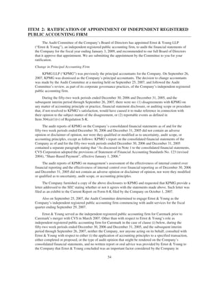 ITEM 2: RATIFICATION OF APPOINTMENT OF INDEPENDENT REGISTERED
PUBLIC ACCOUNTING FIRM
The Audit Committee of the Company’s Board of Directors has appointed Ernst & Young LLP
(“Ernst & Young”), an independent registered public accounting firm, to audit the financial statements of
the Company for the fiscal year ending January 3, 2009, and recommended to our full Board of Directors
that it approve that appointment. We are submitting the appointment by the Committee to you for your
ratification.
Change in Principal Accounting Firm
KPMG LLP (“KPMG”) was previously the principal accountants for the Company. On September 26,
2007, KPMG was dismissed as the Company’s principal accountants. The decision to change accountants
was made by the Audit Committee at a meeting held on September 25, 2007, and followed the Audit
Committee’s review, as part of its corporate governance practices, of the Company’s independent registered
public accounting firm.
During the fifty-two week periods ended December 30, 2006 and December 31, 2005, and the
subsequent interim period through September 26, 2007, there were no: (1) disagreements with KPMG on
any matter of accounting principle or practice, financial statement disclosure, or auditing scope or procedure
that, if not resolved to KPMG’s satisfaction, would have caused it to make reference in connection with
their opinion to the subject matter of the disagreement, or (2) reportable events as defined in
Item 304(a)(1)(v) of Regulation S-K.
The audit reports of KPMG on the Company’s consolidated financial statements as of and for the
fifty-two week periods ended December 30, 2006 and December 31, 2005 did not contain an adverse
opinion or disclaimer of opinion, nor were they qualified or modified as to uncertainty, audit scope, or
accounting principles, except as follows: KPMG’s report on the consolidated financial statements of the
Company as of and for the fifty-two week periods ended December 30, 2006 and December 31, 2005
contained a separate paragraph stating that “As discussed in Note 1 to the consolidated financial statements,
CVS Corporation adopted the provisions of Statement of Financial Accounting Standards No. 123 (revised
2004), “Share-Based Payment”, effective January 1, 2006.”
The audit reports of KPMG on management’s assessment of the effectiveness of internal control over
financial reporting and the effectiveness of internal control over financial reporting as of December 30, 2006
and December 31, 2005 did not contain an adverse opinion or disclaimer of opinion, nor were they modified
or qualified as to uncertainty, audit scope, or accounting principles.
The Company furnished a copy of the above disclosures to KPMG and requested that KPMG provide a
letter addressed to the SEC stating whether or not it agrees with the statements made above. Such letter was
filed as an exhibit to the Current Report on Form 8-K filed by the Company on October 1, 2007.
Also on September 25, 2007, the Audit Committee determined to engage Ernst & Young as the
Company’s independent registered public accounting firm commencing with audit services for the fiscal
quarter ending September 29, 2007.
Ernst & Young served as the independent registered public accounting firm for Caremark prior to
Caremark’s merger with CVS in March 2007. Other than with respect to Ernst & Young’s role as
independent registered public accounting firm for Caremark in the case of clause (i) below, during the
fifty-two week periods ended December 30, 2006 and December 31, 2005, and the subsequent interim
period through September 26, 2007, neither the Company, nor anyone acting on its behalf, consulted with
Ernst & Young with respect to either (i) the application of accounting principles to a specified transaction,
either completed or proposed, or the type of audit opinion that might be rendered on the Company’s
consolidated financial statements, and no written report or oral advice was provided by Ernst & Young to
the Company that Ernst & Young concluded was an important factor considered by the Company in
54
 