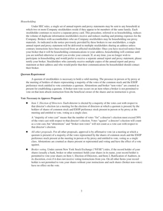 Householding
Under SEC rules, a single set of annual reports and proxy statements may be sent to any household at
which two or more Company stockholders reside if they appear to be members of the same family. Each
stockholder continues to receive a separate proxy card. This procedure, referred to as householding, reduces
the volume of duplicate information stockholders receive and reduces mailing and printing expenses for the
Company. Brokers with accountholders who are Company stockholders may be householding our proxy
materials. As indicated in the notice previously provided by these brokers to our stockholders, a single
annual report and proxy statement will be delivered to multiple stockholders sharing an address unless
contrary instructions have been received from an affected stockholder. Once you have received notice from
your broker that it will be householding communications to your address, householding will continue until
you are notified otherwise or until you revoke your consent. If, at any time, you no longer wish to
participate in householding and would prefer to receive a separate annual report and proxy statement, please
notify your broker. Stockholders who currently receive multiple copies of the annual report and proxy
statement at their address and who would prefer that their communications be householded should contact
their broker.
Quorum Requirement
A quorum of stockholders is necessary to hold a valid meeting. The presence in person or by proxy at
the meeting of holders of shares representing a majority of the votes of the common stock and the ESOP
preference stock entitled to vote constitutes a quorum. Abstentions and broker “non-votes” are counted as
present for establishing a quorum. A broker non-vote occurs on an item when a broker is not permitted to
vote on that item absent instruction from the beneficial owner of the shares and no instruction is given.
Vote Necessary to Approve Proposals
Ⅲ Item 1. Election of Directors. Each director is elected by a majority of the votes cast with respect to
that director’s election (at a meeting for the election of directors at which a quorum is present) by the
holders of shares of common stock and ESOP preference stock present in person or by proxy at the
meeting and entitled to vote, voting as a single class.
A “majority of votes cast” means that the number of votes “for” a director’s election must exceed 50%
of the votes cast with respect to that director’s election. Votes “against” a director’s election will count
as a vote cast, but “abstentions” and “broker non-votes” will not count as a vote cast with respect to
that director’s election.
Ⅲ All other proposals. For all other proposals, approval is by affirmative vote (at a meeting at which a
quorum is present) of a majority of the votes represented by the shares of common stock and the ESOP
preference stock present at the meeting in person or by proxy and entitled to vote, voting as a single
class. Abstentions are counted as shares present or represented and voting and have the effect of a vote
against.
Ⅲ Broker voting. Under current New York Stock Exchange (“NYSE”) rules, if the record holder of your
shares (usually a bank, broker or other nominee) holds your shares in its name, your record holder is
permitted to vote your shares on Item 1, Election of Directors, and Item 2, Ratification of Auditors, in
its discretion, even if it does not receive voting instructions from you. On all other Items your record
holder is not permitted to vote your shares without your instructions and such shares (broker non-votes)
have no effect on the vote.
3
 