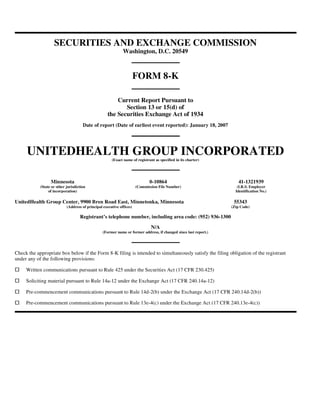 SECURITIES AND EXCHANGE COMMISSION
                                                              Washington, D.C. 20549



                                                                       FORM 8-K

                                                         Current Report Pursuant to
                                                            Section 13 or 15(d) of
                                                     the Securities Exchange Act of 1934
                                      Date of report (Date of earliest event reported): January 18, 2007




     UNITEDHEALTH GROUP INCORPORATED
                                                       (Exact name of registrant as specified in its charter)




                  Minnesota                                                   0-10864                                 41-1321939
            (State or other jurisdiction                               (Commission File Number)                       (I.R.S. Employer
                 of incorporation)                                                                                   Identification No.)

UnitedHealth Group Center, 9900 Bren Road East, Minnetonka, Minnesota                                               55343
                            (Address of principal executive offices)                                               (Zip Code)

                                    Registrant’s telephone number, including area code: (952) 936-1300

                                                                               N/A
                                                  (Former name or former address, if changed since last report.)




Check the appropriate box below if the Form 8-K filing is intended to simultaneously satisfy the filing obligation of the registrant
under any of the following provisions:

     Written communications pursuant to Rule 425 under the Securities Act (17 CFR 230.425)

     Soliciting material pursuant to Rule 14a-12 under the Exchange Act (17 CFR 240.14a-12)

     Pre-commencement communications pursuant to Rule 14d-2(b) under the Exchange Act (17 CFR 240.14d-2(b))

     Pre-commencement communications pursuant to Rule 13e-4(c) under the Exchange Act (17 CFR 240.13e-4(c))
 