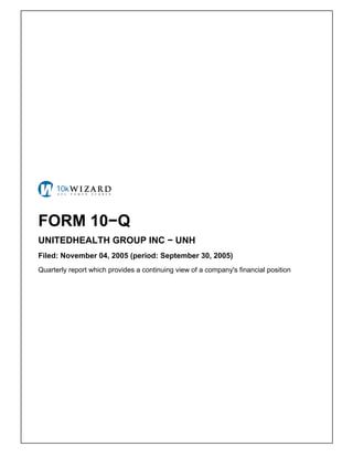 FORM 10−Q
UNITEDHEALTH GROUP INC − UNH
Filed: November 04, 2005 (period: September 30, 2005)
Quarterly report which provides a continuing view of a company's financial position
 