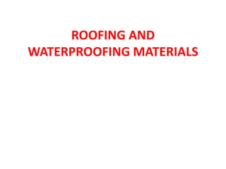 ROOFING AND
WATERPROOFING MATERIALS
 