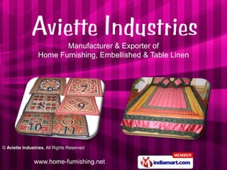 Manufacturer & Exporter of
                 Home Furnishing, Embellished & Table Linen




© Aviette Industries, All Rights Reserved


               www.home-furnishing.net
 