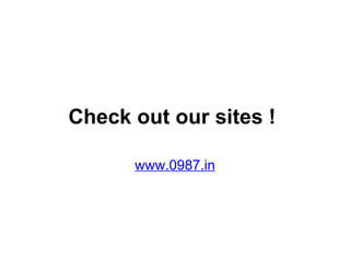 Check out our sites !  www.0987.in 