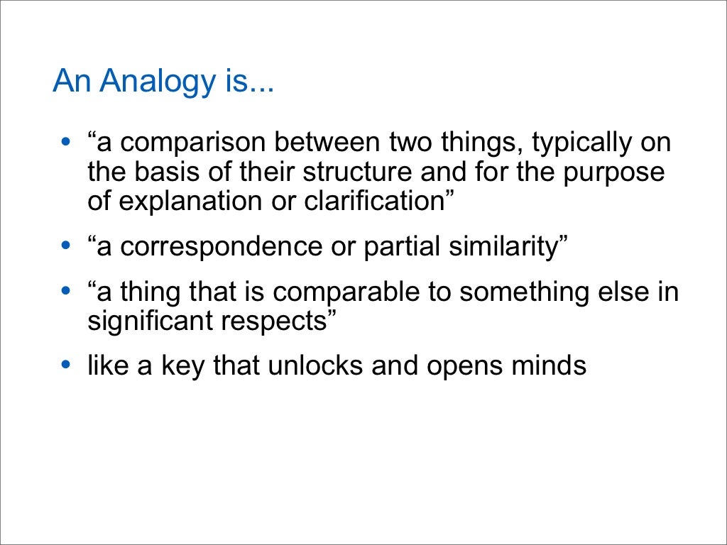 Analogies are helpful because they...