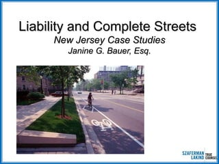 Liability and Complete Streets
New Jersey Case Studies
Janine G. Bauer, Esq.

 