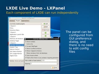 LXDE Live Demo - LXPanel
Each component of LXDE can run independently




                                    The panel ca...