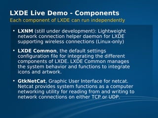 LXDE Live Demo - Components
Each component of LXDE can run independently

• LXNM (still under development): Lightweight
  ...