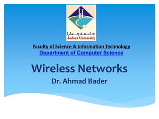 Wireless Networks
Dr. Ahmad Bader
 