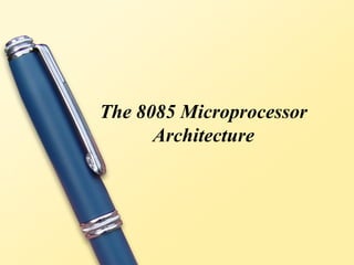 The 8085 Microprocessor
Architecture
 