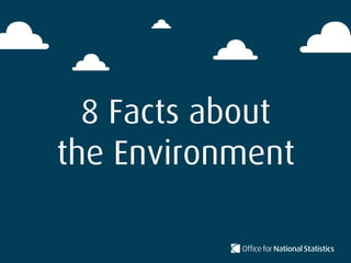8 Facts about
the Environment
 