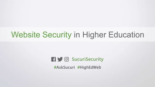 Website Security in Higher Education
#AskSucuri #HighEdWeb
 