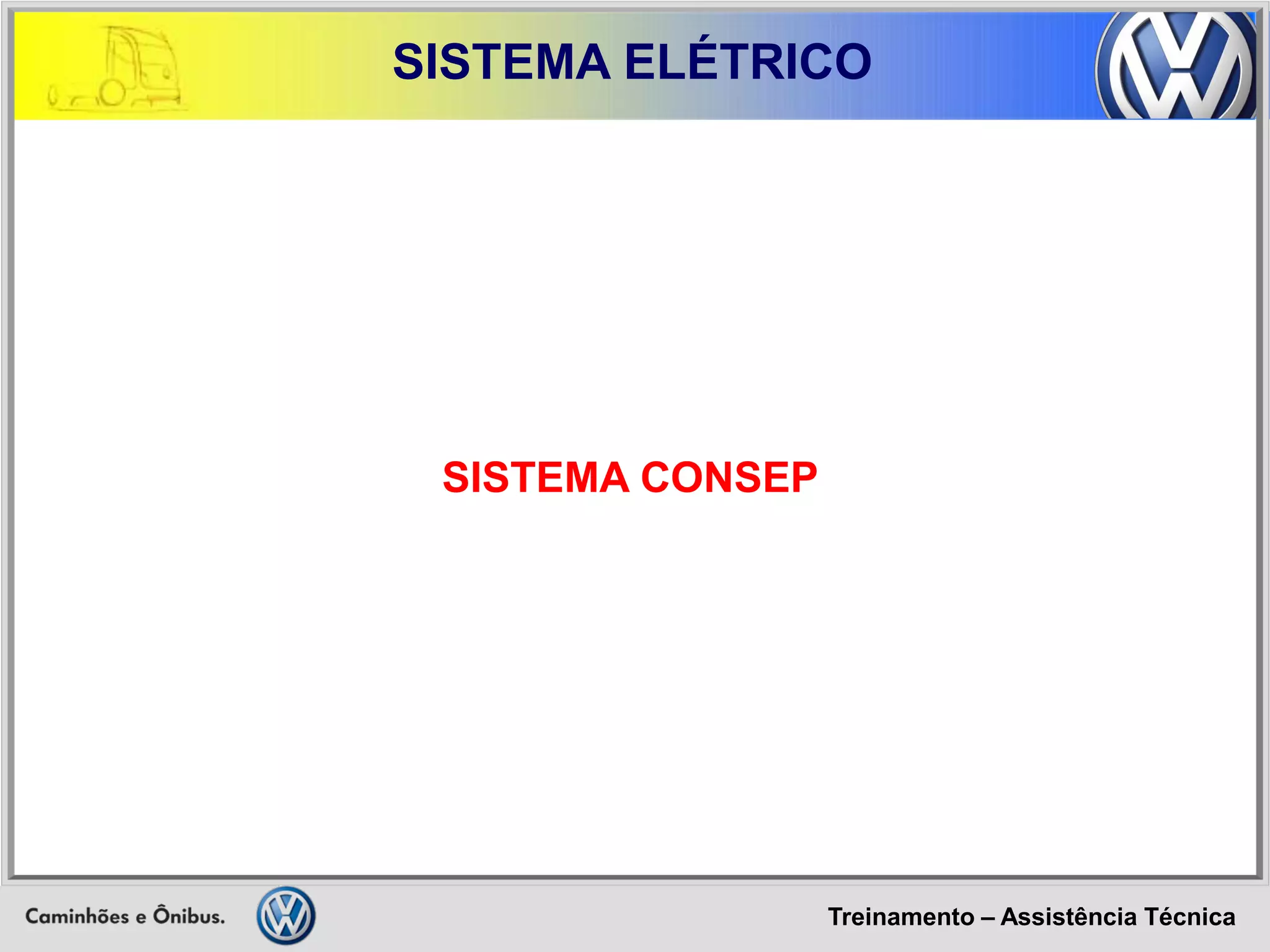 Treinamento – Assistência Técnica 
SISTEMA ELÉTRICO 
SISTEMA CONSEP  