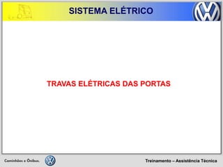 Treinamento – Assistência Técnica 
SISTEMA ELÉTRICO 
TRAVAS ELÉTRICAS DAS PORTAS  