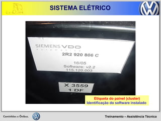Treinamento – Assistência Técnica 
SISTEMA ELÉTRICO 
Etiqueta do painel (cluster) 
Identificação do software instalado  