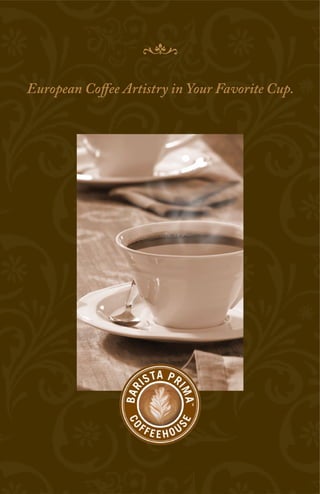 European Coffee Artistry in Your Favorite Cup.
D
 