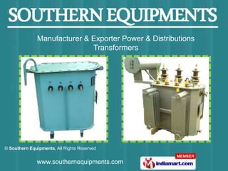Manufacturer & Exporter Power & Distributions
                             Transformers




© Southern Equipments, All Rights Reserved


              www.southernequipments.com
 