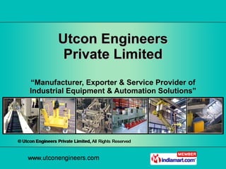 “ Manufacturer, Exporter & Service Provider of Industrial Equipment & Automation Solutions” Utcon Engineers Private Limited 