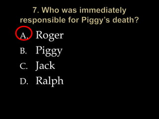 A. Roger
B. Piggy
C. Jack
D. Ralph
 