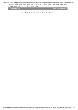 19/12/2017 https://www.qconcursos.com/questoes/imprimir?ano_publicacao=&area=&assunto=18863&caderno_id=&cargo=&codi…
https://www.qconcursos.com/questoes/imprimir?ano_publicacao=&area=&assunto=18863&caderno_id=&cargo=&codigo=&dis… 7/7
Respostas 101: 102: 103: 104: 105: 106: 107: 108: 109: 110: 111: 112: 113:
114: 115: 116: 117: 118: 119: 120:
← 1 2 3 4 5 6 7 8 9 10 … 14 15 →
 