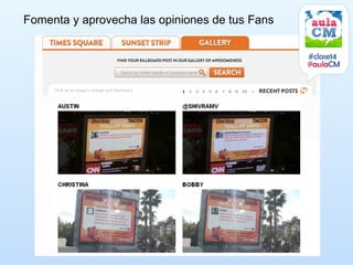 Fomenta y aprovecha las opiniones de tus Fans


                                                #clase14
                                                @aulaCM
 