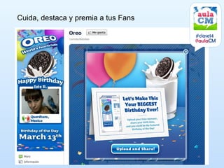 Cuida, destaca y premia a tus Fans

                                     #clase14
                                     @aulaCM
 