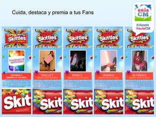 Cuida, destaca y premia a tus Fans

                                     #clase14
                                     @aulaCM
 