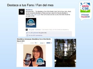 Destaca a tus Fans / Fan del mes


                                   #clase14
                                   @aulaCM
 