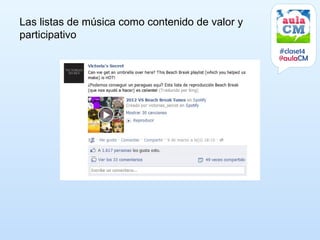 Las listas de música como contenido de valor y
participativo
                                                 #clase14
                                                 @aulaCM
 