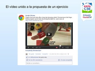 El vídeo unido a la propuesta de un ejercicio

                                                #clase14
                                                @aulaCM
 