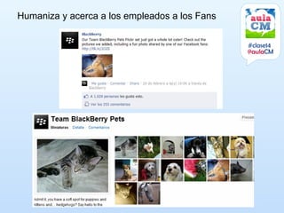 Humaniza y acerca a los empleados a los Fans


                                               #clase14
                                               @aulaCM
 