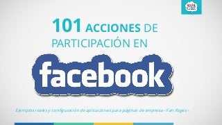 Ejemplos reales y configuración de aplicaciones para páginas de empresa - Fan Pages -
101 ACCIONES DE
PARTICIPACIÓN EN
 