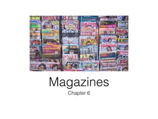 Magazines
  Chapter 6
 