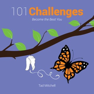 101Challenges
Become the Best You
Tad Mitchell
 
