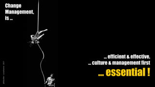 … efficient & effective,
… culture & management first
… essential !
Change
Management,
is …
@Kboullier-LaSorbonne-2017
 