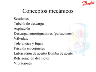 Conceptos mecánicos
Secciones
Tubería de descarga
Aspiración
Descarga, amortiguadores (pulsaciones)
Válvulas,
Tolerancias y fugas
Fricción en cojinetes
Lubricación de aceite- Bomba de aceite
Refrigeración del motor
Vibraciones
 