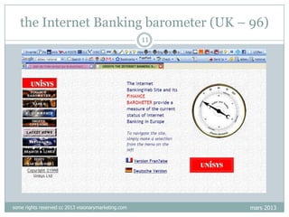 the Internet Banking barometer (UK – 96)
11

some rights reserved cc 2013 visionarymarketing.com

mars 2013

 
