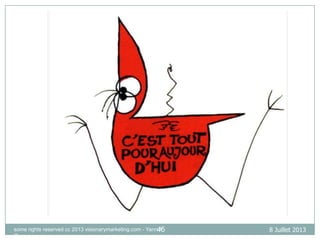 some rights reserved cc 2013 visionarymarketing.com - Yann45
A
Gourvennec

8 Juillet 2013

 