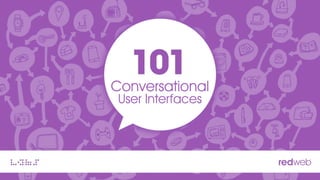 Conversational
User Interfaces
 