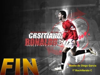 Noelia de Diego García 
1º Bachillerato C 
