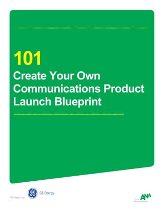 101
 Create Your Own
 Communications Product
 Launch Blueprint




Written by:
 