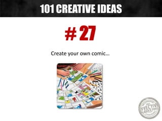 # 27
Create your own comic…
101 CREATIVE IDEAS
 