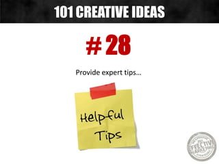 # 28
Provide expert tips…
101 CREATIVE IDEAS
 