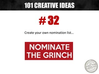 # 32
Create your own nomination list…
101 CREATIVE IDEAS
 